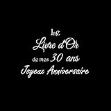 Le Livre d'Or de mes 30 ans Joyeux Anniversaire: Livre d'Or Anniversaire 30 ans 21 x 21 cm Accessoir by Gliviu Livres