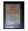 The Final Solution: The Attempt to Exterminate the Jews of Europe, 1939-1945