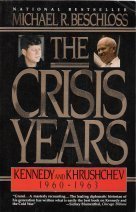 The Crisis Years: Kennedy and Krushchev, 1960-1963 The Crisis Years: Kennedy and Krushchev, 1960-1963