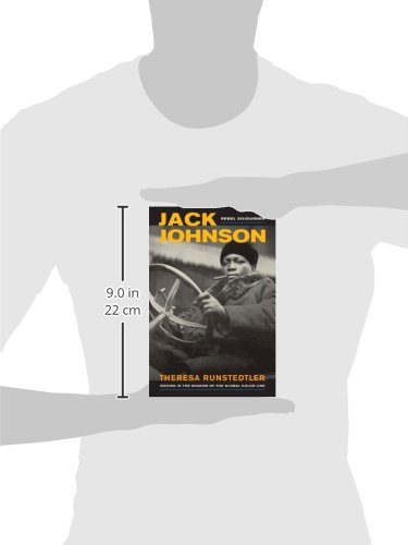 Jack Johnson, Rebel Sojourner: Boxing in the Shadow of the Global Color Line (Volume 33)