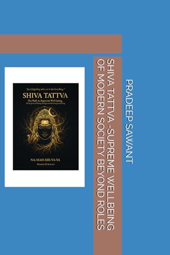 SHIVA TATTVA -SUPREME WELLBEING OF MODERN SOCIETY BEYOND ROLES (SHIVA TATTVA (THE SUPREME CONCIOUS BEHIND EVERY CREATION))