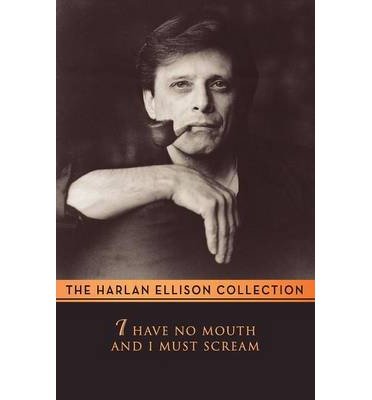 [ I Have No Mouth & I Must Scream ] By Ellison, Harlan ( Author ) [ 2009 ) [ Paperback ]