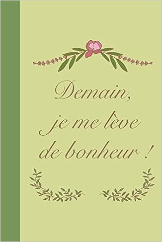Demain Je Me Leve De Bonheur Journal Personnel 15 24 X 22 86 Cm 100 Pages Amelioration De Soi Au Quotidien French Edition Editions Se Sentir Bien 9781695180789 Amazon Com Books