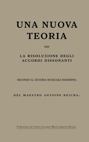Una nuova teoria per la risoluzione degli accordi dissonanti secondo il Sistema Musicale Moderno: del maestro Antoine Reicha (Italian Edition)