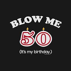 50th Birthday Gift Shirt - Blow Me It's My Birthday