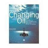 Changing Oil : Emerging Environmental Risks and Shareholder Value in the Oil and Gas Industry, Austin, Duncan and Sauer, Amanda, 1569735115
