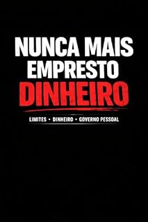 Livro Nunca Mais Empresto DINHEIRO: Como estabelecer limites financeiros, dizer não sem culpa e recuperar sua autoridade emocional