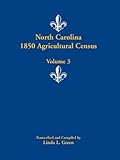 Front cover for the book North Carolina 1850 Agricultural Census - Volume 3 by Linda L. Green