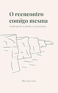 Livro O REENCONTRO COMIGO MESMA: É SOBRE PARTIR, SE PERDER E SE REENCONTRAR