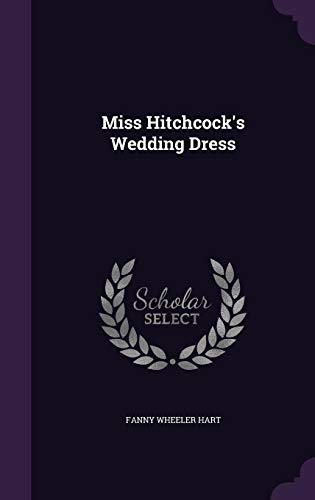 Miss Hitchcock's Wedding Dress by Fanny Wheeler Hart