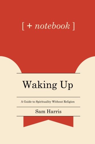 + notebook: Waking Up: A Guide to Spirituality Without Religion by Sam Harris