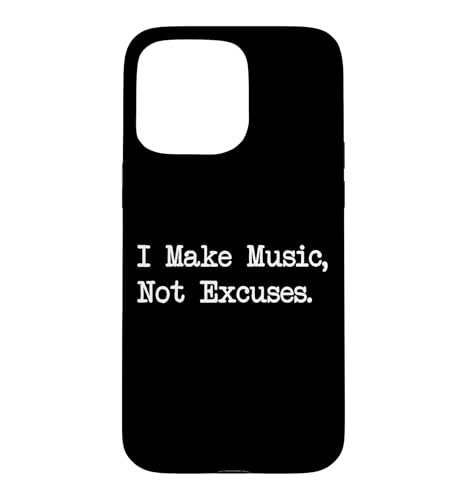 I Make Music, Not Excuses Funny Quotes Case for iPhone 15 Pro Max