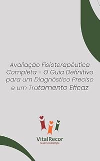Livro Avaliação Fisioterapêutica Completa – O Guia Definitivo para um Diagnóstico Preciso e um Tratamento Eficaz
