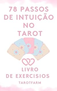 Livro 78 Passos de Intuição no Tarot: O guia fácil para dominar as leituras das cartas - Aprende a ler tarot com um livro de exercícios intuitivo sobre significados das cartas, tiragens e leituras de tarô