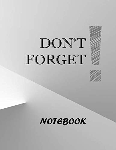 DON'T FORGET! NOTEBOOK: Lined Notebook Journal - to Living a Good Life - 120 Pages - Large (8.5 x 11 inches)
