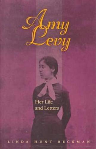 Amy Levy: Her Life and Letters (Series in Victorian Studies) by Linda Hunt Beckman