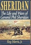 Sheridan: The Life And Wars Of General Phil Sheridan