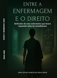 Livro Entre a Enfermagem e o Direito- Um Caminho de Aprendizado: Reflexões de uma Enfermeira que Busca Expansão Além do Atendimento