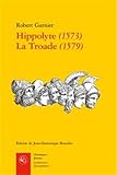 Hippolyte 1573 La Troade 1579 (Classiques Jaunes) (French Edition) by