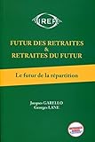Futur des retraites & retraites du futur : Tome 1, Le futur de la répartition by 