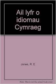 Ail Lyfr O Idiomau Cymraeg Welsh Edition R E Jones