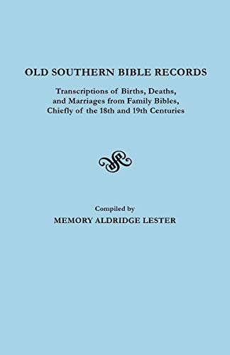 Old Southern Bible Records Transcriptions of Births, Deaths and Marriages from Family Bibles, Chiefl Old Southern Bible Records Transcriptions of Births, Deaths and Marriages from Family Bibles, Chiefl