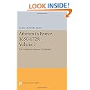 Atheism in France, 1650-1729, Volume I: The Orthodox Sources of Disbelief (Princeton Legacy Library)