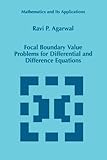 Focal Boundary Value Problems for Differential and Difference Equations, Agarwal, R. P., 9048150051