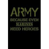 Army Because Even Marines Need Heroes: Funny US Army Heroes Notebook Soldier Deployment USA Military Journal Patriotic Army Gift For Veteran Son In ... Silent Ranks Troops Memo Book Army Journal
