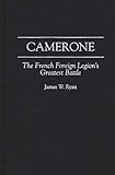 Camerone : The French Foreign Legion's Greatest Battle, Ryan, James W., 0275954900