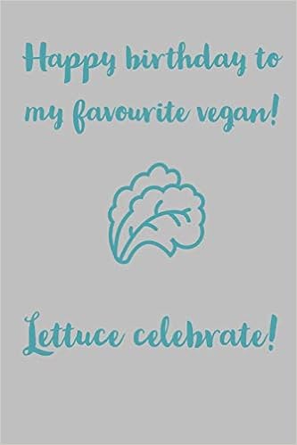 Lettuce Celebrate Happy Birthday To My Favourite Vegan Novelty Vegan Birthday Journal Notebook With Lines Gauvin Agnes Amazon Com Books