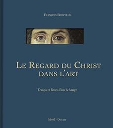 Le  regard du Christ dans l'art, IVe-XXIe siècle