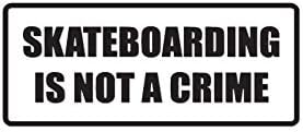 Skateboarding Is Not A Crime - Vinyl Decal Sticker - 6" x 2.5" - White