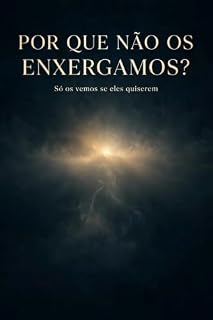 Livro POR QUE NÃO OS ENXERGAMOS ?: SÓ OS VEMOS SE ELES QUISEREM