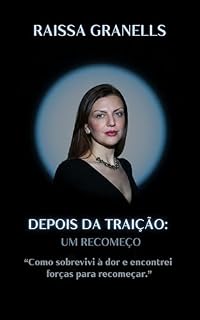 Livro DEPOIS DA TRAIÇÃO: UM RECOMEÇO: "Como sobrevivi à dor e encontrei forças para recomeçar."