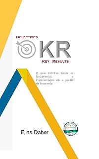 Livro OKR Objectives and Key Results: O guia definitivo desde os fundamentos, a implementação até a gestão da ferramenta