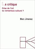 La Critique: Crise de l'Art Ou Consensus Culturel ? (Collection D'Esthetique) (Volume 60) (French Edition) by Marc Jimenez