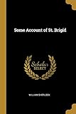 Some Account of St. Brigid by 