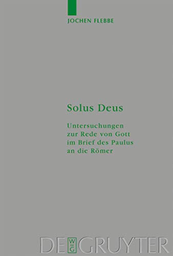 Solus Deus: Untersuchungen zur Rede von Gott im Brief des Paulus an die Römer (…