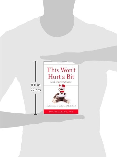 This Won T Hurt A Bit And Other White Lies My Education In Medicine And Motherhood Au Md Michelle 9780446538244 Amazon Com Books