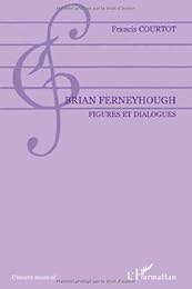 Brian Ferneyhough, figures et dialogues