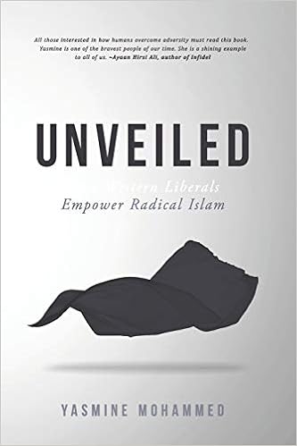 Amazon Com Unveiled How Western Liberals Empower Radical Islam Mohammed Yasmine Books