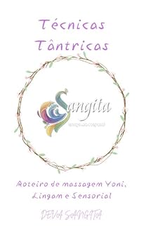 Livro Técnicas Tântricas: Roteiro de massagem sensorial, lingam e yoni (Sexualidade Tântrica Livro 2)