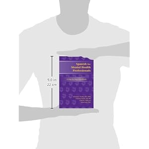 Spanish for Mental Health Professionals: A Step by Step Handbook (Paso a Paso Series for Health-Care Professionals) (English and Spanish Edition)