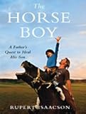 Front cover for the book The Horse Boy: A Father's Quest to Heal His Son by Rupert Isaacson