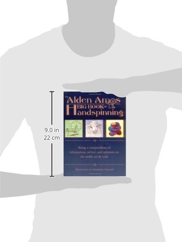 The Alden Amos Big Book of Handspinning: Being A Compendium of Information, Advice, and Opinions On the Noble Art & Craft
