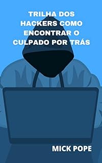 Livro TRILHA DOS HACKERS COMO ENCONTRAR O CULPADO POR TRÁS