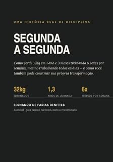 Livro Segunda a Segunda : Como perdi 32kg em 1 ano e 3 meses trabalhando e treinando todos os dias
