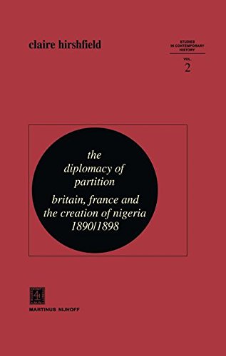The Diplomacy of Partition: Britain, France and the Creation of Nigeria, 1890-1898 (Studies in Contemporary History)