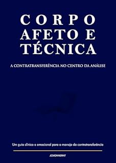 Livro Corpo, Afeto e Técnica: A Contratransferência no Centro da Análise (Psicanálise Descomplicada)